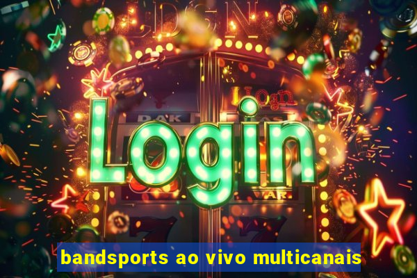 bandsports ao vivo multicanais